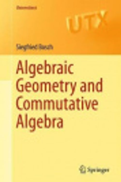 Cover Art for 9781447148296, Algebraic Geometry and Commutative Algebra by Siegfried Bosch