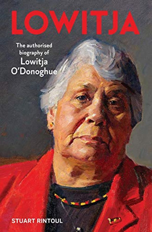 Cover Art for B08BZDT98R, Lowitja: The authorised biography of Lowitja O'Donoghue by Stuart Rintoul