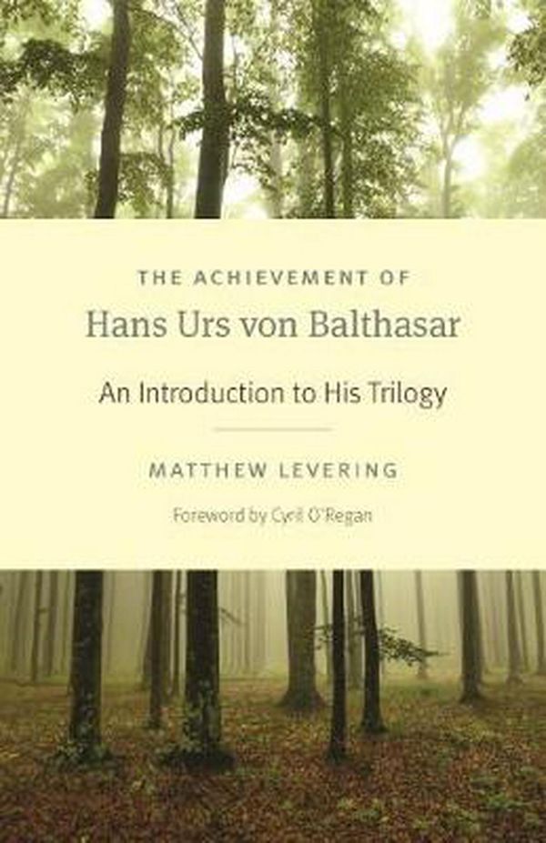 Cover Art for 9780813231754, The Achievement of Hans Urs Von Balthasar: An Introduction to His Trilogy by Matthew Levering
