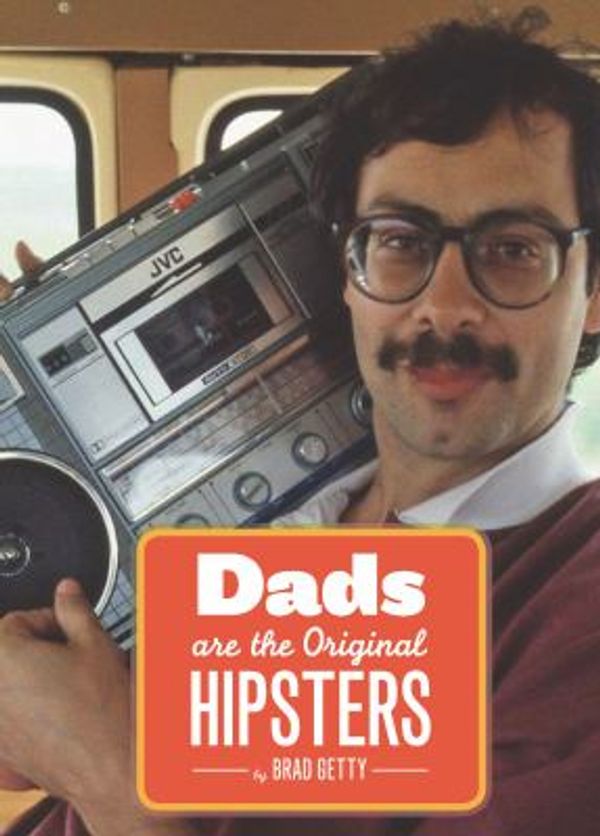 Cover Art for 0884256781810, Dads Are the Original Hipsters by Brad Getty