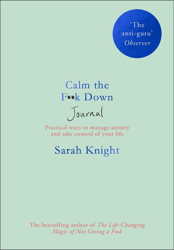 Cover Art for 9781529404326, Calm the F**k Down Journal: Practical ways to manage anxiety and take control of your life by Sarah Knight