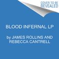 Cover Art for 9780062398925, Blood Infernal by James Rollins, Rebecca Cantrell