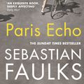 Cover Art for 9781784704100, Paris Echo by Sebastian Faulks