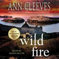 Cover Art for B07GVNV1FM, Wild Fire: A Shetland Island Mystery, Book 8 by Ann Cleeves