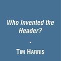 Cover Art for 9781849839365, Who Invented the Header? by Tim Harris, talkSPORT