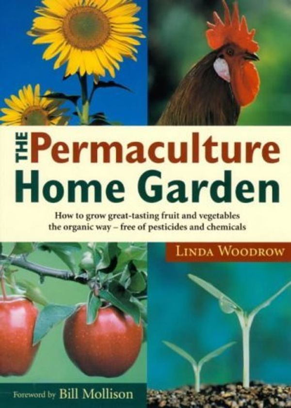 Cover Art for B01B99KN20, Permaculture Home Garden: How To Grow Great Tasting Fruit And Vegetables The Organic Way by Linda Woodrow (March 05,1996) by Linda Woodrow