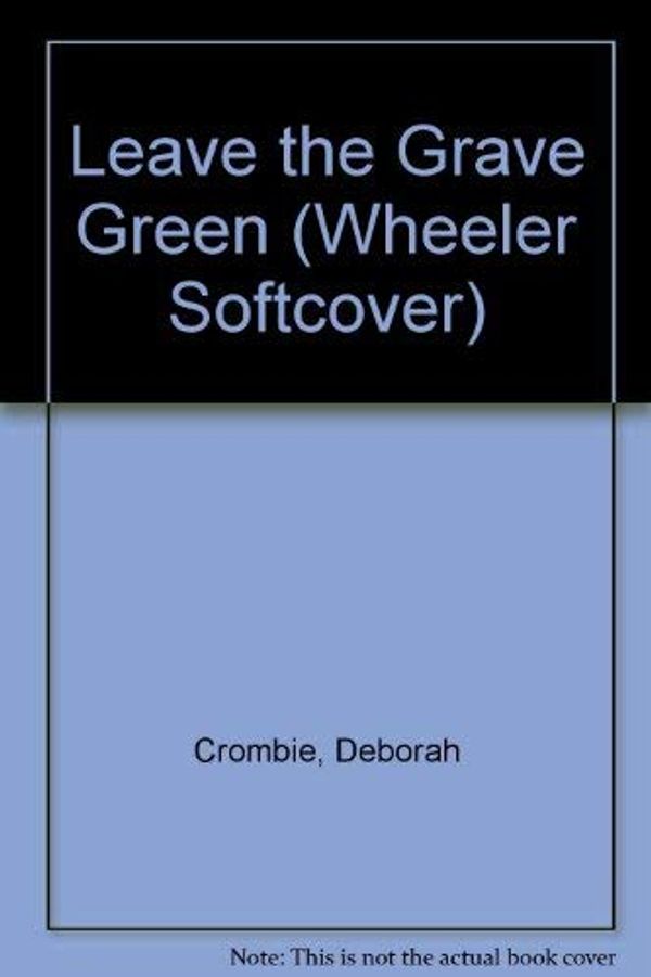 Cover Art for 9781568958460, Leave the Grave Green by Deborah Crombie