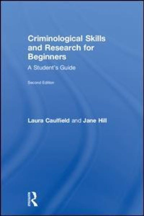 Cover Art for 9781138041394, Criminological Skills and Research for BeginnersA Student's Guide by Laura Caulfield, Jane Hill