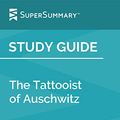 Cover Art for B07V62P1RQ, Study Guide: The Tattooist of Auschwitz by Heather Morris (SuperSummary) by SuperSummary