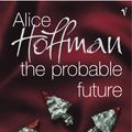 Cover Art for 9780099453864, The Probable Future by Alice Hoffman