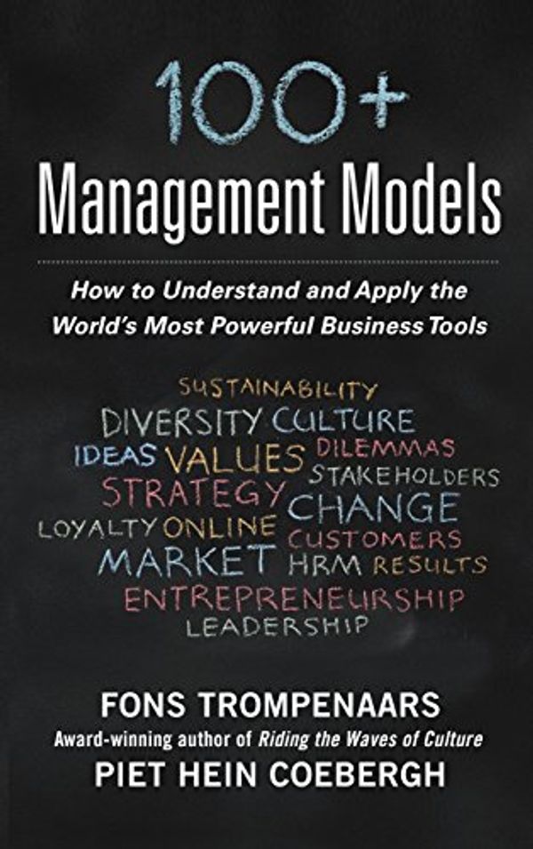 Cover Art for 9780071834605, 100 Management Models: How to Understand and Apply the World's Most Powerful Business Tools by Fons Trompenaars, Piet Hein Coebergh