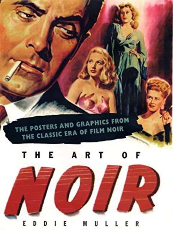 Cover Art for 9781585670734, The Art of Noir by Eddie Muller
