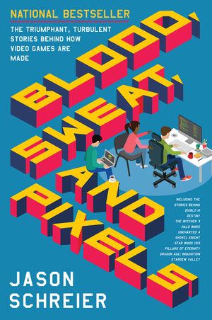 Cover Art for 9780062651235, Blood, Sweat, and Pixels by Jason Schreier