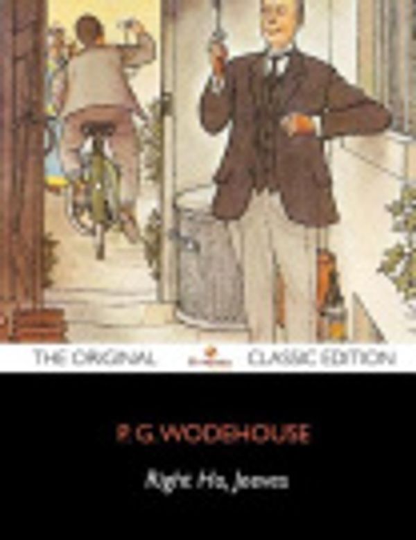 Cover Art for 9781743339602, Right Ho, Jeeves - The Original Classic Edition by P. G. Wodehouse