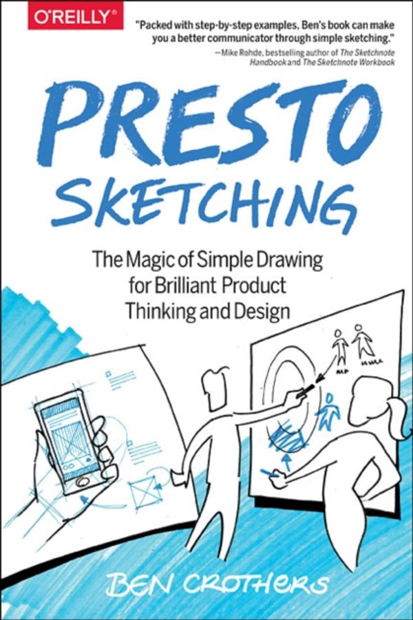 Cover Art for 9781491994283, Presto SketchingThe magic of simple drawing for brilliant produ... by Ben Crothers