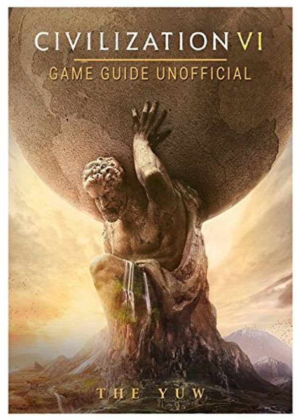 Cover Art for 9781973758051, Civilization VI Game Guide Unofficial by The Yuw