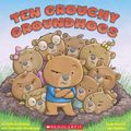 Cover Art for 9780545134149, Ten Grouchy Groundhogs by Kathryn Heling