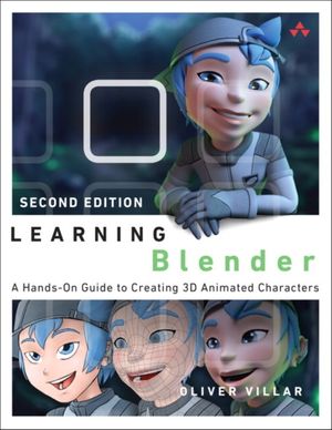 Cover Art for 9780134663463, Learning BlenderA Hands-On Guide to Creating 3D Animated Charac... by Oliver Villar