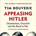 Cover Art for B07GCC4334, Appeasing Hitler: Chamberlain, Churchill and the Road to War by Tim Bouverie