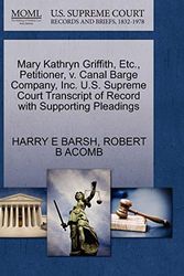 Cover Art for 9781270644996, Mary Kathryn Griffith, Etc., Petitioner, V. Canal Barge Company, Inc. U.S. Supreme Court Transcript of Record with Supporting Pleadings by BARSH, HARRY E, ACOMB, ROBERT B