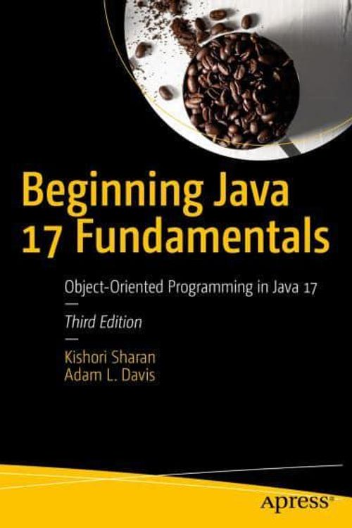 Cover Art for 9781484273067, Beginning Java 17 Fundamentals: Object-Oriented Programming in Java 17 by Sharan, Kishori, Davis, Adam L.