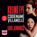 Cover Art for B07M9CJLMW, Codename Villanelle: Killing Eve, Book 1 by Luke Jennings