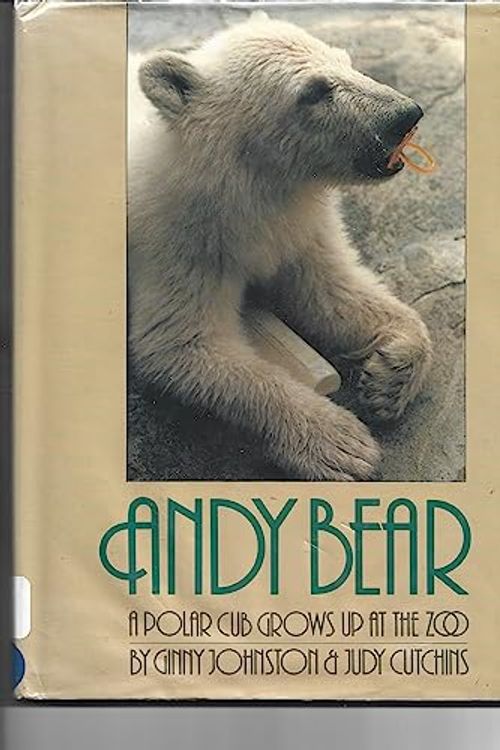Cover Art for 9780688056278, Andy Bear: A Polar Bear Grows Up at the Zoo by Ginny Johnston