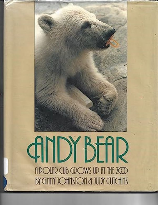 Cover Art for 9780688056278, Andy Bear: A Polar Bear Grows Up at the Zoo by Ginny Johnston