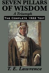 Cover Art for 9781617201837, Seven Pillars of Wisdom: A Triumph: The Complete 1922 Text by T. E. Lawrence