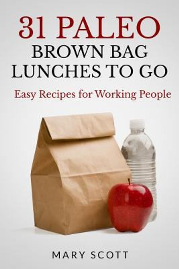Cover Art for 9781496024879, 31 Paleo Brown Bag Lunches to Go: Easy Recipes for Working People by Scott, Mary R