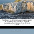 Cover Art for 9781248782590, The Novels, Stories and Sketches of F. Hopkinson Smith by Francis Hopkinson Smith