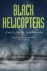 Cover Art for 9781250191137, Black Helicopters by Caitlin R. Kiernan