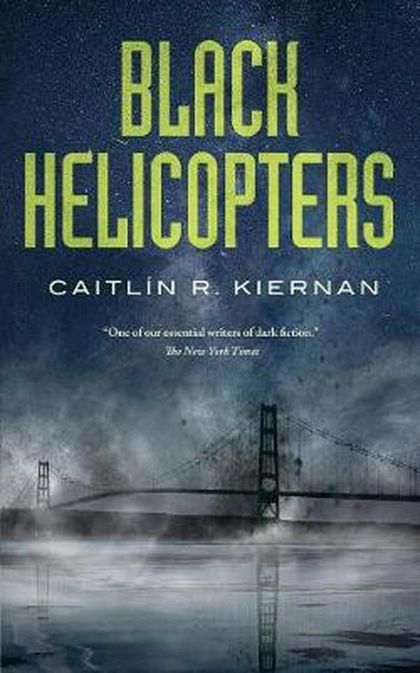 Cover Art for 9781250191137, Black Helicopters by Caitlin R. Kiernan
