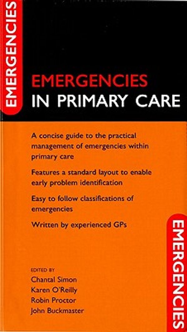 Cover Art for 9780198570684, Emergencies in Primary Care by Chantal Simon, Karen O'Reilly, Robin Proctor, John Buckmaster