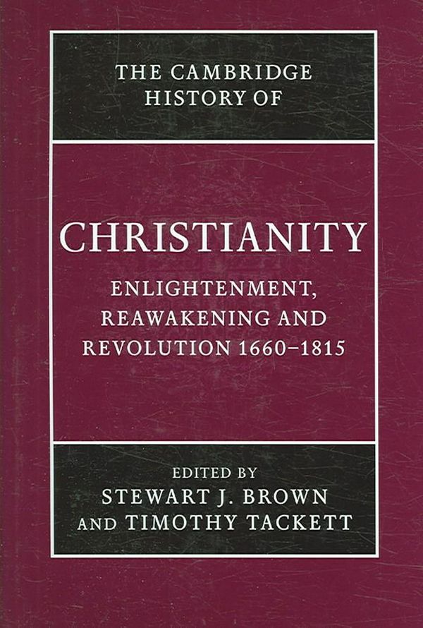 Cover Art for 9780521816052, The Cambridge History of Christianity: Volume 7, Enlightenment, Reawakening and Revolution 1660-1815 by Stewart J. Brown