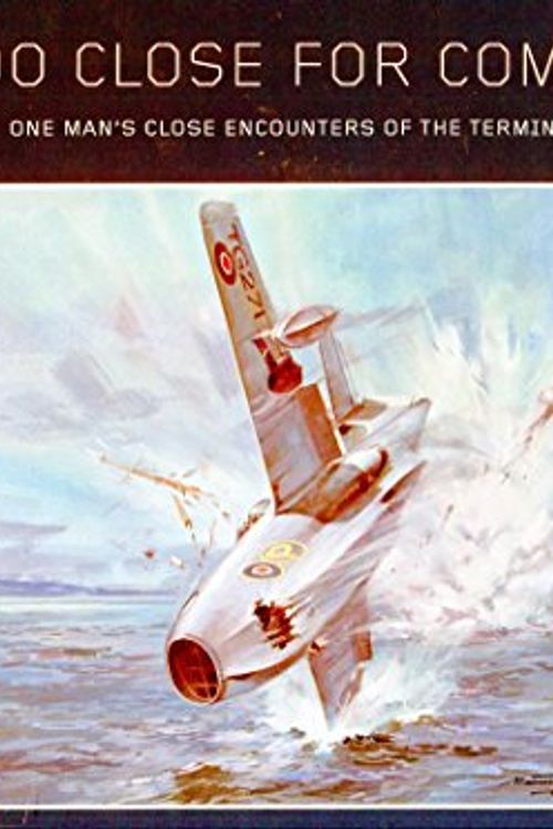 Cover Art for 9781897739969, Too Close for Comfort: One Man's Close Encounters of the Terminal Kind by Eric "Winkle" Brown