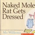 Cover Art for 9780545429979, Naked Mole Rat Gets Dressed by Mo Willems