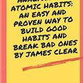 Cover Art for 9798704240709, Summary and Analysis of Atomic Habits: An Easy and Proven Way to Build Good Habits and Break Bad Ones by James Clear by S. Clair, Beverly
