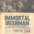 Cover Art for 9781480562806, The Immortal Irishman: The Irish Revolutionary Who Became an American Hero by Timothy Egan