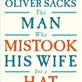 Cover Art for 8601421563345, The Man Who Mistook His Wife For A Hat: And Other Clinical Tales by Oliver W. Sacks