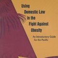 Cover Art for 9789290610458, Using Domestic Law in the Fight Against Obesity by Who Regional Office for the Western Pacific