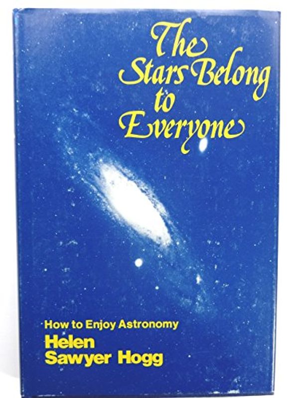 Cover Art for 9780385123020, The stars belong to everyone: How to enjoy astronomy by Helen Sawyer Hogg