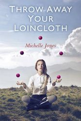 Cover Art for 9781780991153, Throw Away Your Loincloth by Michelle Jones