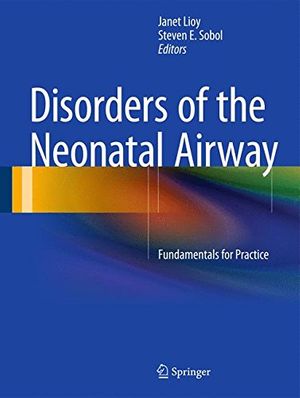 Cover Art for 9781493916092, Disorders of the Neonatal Airway: Fundamentals for Practice by Janet Lioy, Steven E. Sobol