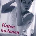 Cover Art for 9789172631236, Vattenmelonen by Marian Keyes