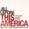 Cover Art for 9781529386134, This America: The Case for the Nation by Jill Lepore