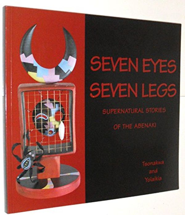 Cover Art for 9781885772251, Seven Eyes, Seven Legs by Gerard Rancourt Tsonakwa