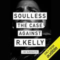 Cover Art for B07S861NDD, Soulless: The Case Against R. Kelly by Jim DeRogatis
