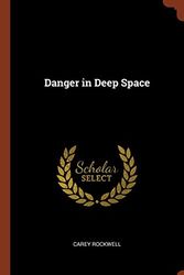 Cover Art for 9781374845565, Danger in Deep Space by Carey Rockwell