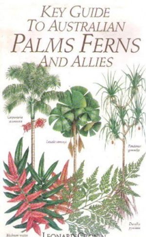 Cover Art for 9780730102151, Key Guide to Australian Palms, Ferns and Allies by Leonard Cronin